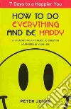 How to Do Everything and Be Happy How to Do Everything and Be Happy
