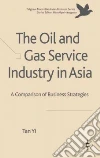 The Oil and Gas Service Industry in Asia The Oil and Gas Service Industry in Asia