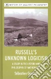 Russell's Unknown Logicism Russell's Unknown Logicism