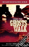 Where the Ghosts Walk Where the Ghosts Walk