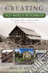 Creating Old World Wisconsin Creating Old World Wisconsin