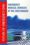 Emergency Medical Services At the Crossroads Emergency Medical Services At the Crossroads