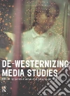 De-westernizing Media Studies De-westernizing Media Studies