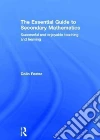 The Essential Guide to Secondary Mathematics The Essential Guide to Secondary Mathematics