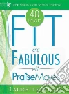 40 Days to Fit and Fabulous With Praise Moves 40 Days to Fit and Fabulous With Praise Moves