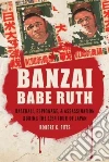 Banzai Babe Ruth Banzai Babe Ruth