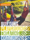 Building Playgrounds, Engaging Communities Building Playgrounds, Engaging Communities