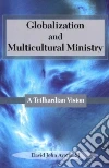 Globalization and Multicultural Ministry Globalization and Multicultural Ministry