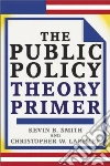 The Public Policy Theory Primer The Public Policy Theory Primer