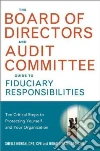 The Board of Directors and Audit Committee Guide to Fiduciary Responsibilities The Board of Directors and Audit Committee Guide to Fiduciary Responsibilities
