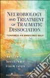 Neurobiology and Treatment of Traumatic Dissociation Neurobiology and Treatment of Traumatic Dissociation