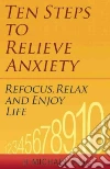 Ten Steps to Relieve Anxiety Ten Steps to Relieve Anxiety