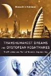 Transhumanist Dreams and Dystopian Nightmares Transhumanist Dreams and Dystopian Nightmares