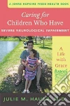 Caring for Children Who Have Severe Neurological Impairment Caring for Children Who Have Severe Neurological Impairment