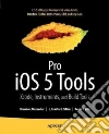 Pro iOS 5 Tools Pro iOS 5 Tools