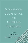Globalization, Social Justice, and the Helping Professions Globalization, Social Justice, and the Helping Professions