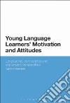 Young Language Learners' Motivation and Attitudes Young Language Learners' Motivation and Attitudes