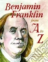 Benjamin Franklin from a to Z Benjamin Franklin from a to Z