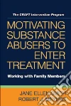 Motivating Substance Abusers to Enter Treatment Motivating Substance Abusers to Enter Treatment
