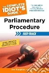 The Complete Idiot's Guide to Parliamentary Procedure Fast-Track The Complete Idiot's Guide to Parliamentary Procedure Fast-Track
