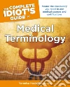 The Complete Idiot's Guide to Medical Terminology The Complete Idiot's Guide to Medical Terminology