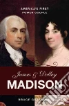 James and Dolley Madison James and Dolley Madison