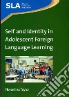 Self and Identity in Adolescent Foreign Language Learning Self and Identity in Adolescent Foreign Language Learning