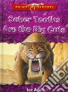 Saber Tooths Are the Big Cats Saber Tooths Are the Big Cats