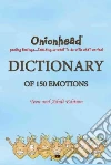 Onionhead Dictionary of 150 Emotions Onionhead Dictionary of 150 Emotions