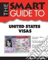 The Smart Guide to United States Visas The Smart Guide to United States Visas