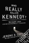 Who Really Killed Kennedy? Who Really Killed Kennedy?