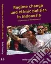 Regime Change and Ethnic Politics in Indonesia Regime Change and Ethnic Politics in Indonesia