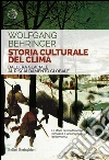 Storia culturale del clima. Dall'era glaciale al riscaldamento globale. E-book. Formato EPUB Storia culturale del clima. Dall'era glaciale al riscaldamento globale. E-book. Formato EPUB