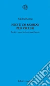 Non è un mondo per vecchi. Perché i ragazzi rivoluzionano il sapere. E-book. Formato PDF Non è un mondo per vecchi. Perché i ragazzi rivoluzionano il sapere. E-book. Formato PDF