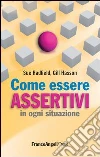 Come essere assertivi in ogni situazione. E-book. Formato EPUB Come essere assertivi in ogni situazione. E-book. Formato EPUB