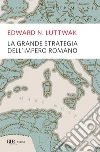 La grande strategia dell'impero romano. E-book. Formato EPUB La grande strategia dell'impero romano. E-book. Formato EPUB