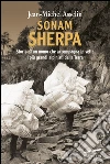 Sonam Sherpa. Storia di un uomo che accompagna in vetta i più grandi alpinisti della terra. E-book. Formato PDF Sonam Sherpa. Storia di un uomo che accompagna in vetta i più grandi alpinisti della terra. E-book. Formato PDF