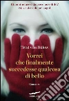 Vorrei che finalmente succedesse qualcosa di bello. E-book. Formato EPUB Vorrei che finalmente succedesse qualcosa di bello. E-book. Formato EPUB