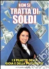 Non si tratta di soldi. I 3 pilastri della gioia e della prosperità. E-book. Formato PDF Non si tratta di soldi. I 3 pilastri della gioia e della prosperità. E-book. Formato PDF