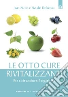 Le otto cure rivitalizzanti. Per disintossicare l'organismo. E-book. Formato EPUB Le otto cure rivitalizzanti. Per disintossicare l'organismo. E-book. Formato EPUB