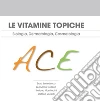 Le vitamine topiche. Biologia, dermatologia, cosmetologia. E-book. Formato EPUB Le vitamine topiche. Biologia, dermatologia, cosmetologia. E-book. Formato EPUB