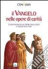 Il Vangelo nelle opere di carità. Come passare dalle opere della legge a quelle della fede. Atti della Conferenza (Assisi, ottobre 2009) Il Vangelo nelle opere di carità. Come passare dalle opere della legge a quelle della fede. Atti della Conferenza (Assisi, ottobre 2009)