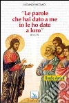 Le parole che hai dato a me io le ho date a loro. Omelie per l'anno A Le parole che hai dato a me io le ho date a loro. Omelie per l'anno A