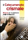 Catecumenato crismale. Risorsa per la pastorale degli adolescenti libro