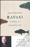 Guida ai naviganti. Le risposte della fede Guida ai naviganti. Le risposte della fede