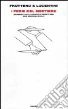 I ferri del mestiere. Manuale involontario di scrittura con esercizi svolti I ferri del mestiere. Manuale involontario di scrittura con esercizi svolti