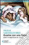 Guarire con una fiaba. Usare l'immaginario per curarsi Guarire con una fiaba. Usare l'immaginario per curarsi