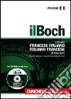 Il Boch. Dizionario francese-italiano, italiano-francese. Con CD-ROM Il Boch. Dizionario francese-italiano, italiano-francese. Con CD-ROM