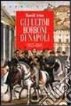Gli ultimi Borboni di Napoli (1825-1861) Gli ultimi Borboni di Napoli (1825-1861)