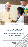 Il dialogo. Dall'esortazione apostolica. Evangelii gaudium libro